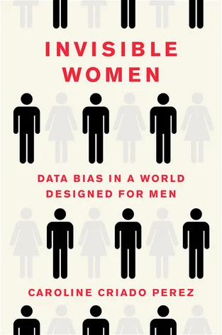 Cover of Invisible Women: Data Bias in a World Designed for Men